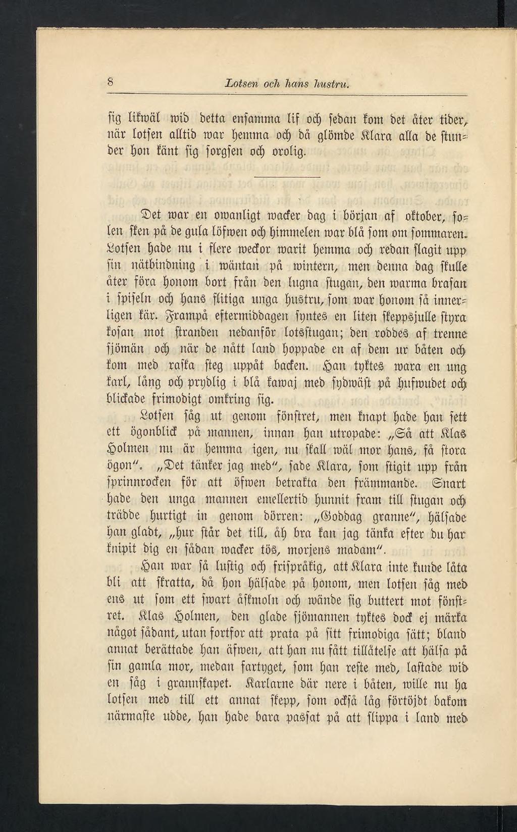 8 Lotsen och hans hustru. [ig lifroäl roib betta enfamma lif od) febait fom bet åter fiber, när totfen atltib roar tjemma 0$ bå glömbe Älara atta be [timber bon tänt [ig forgfen ocf) orolig.