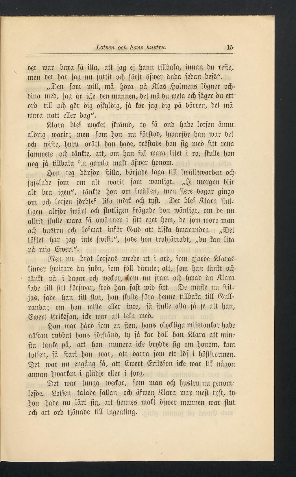 Lotsen och hans hustru. 15 bet roar bara få illa, att jag ej t)amt tillbafa, innan bit refte, men bet tjar jag nu futtit od) förjt öfroer änba fefcan bef ".