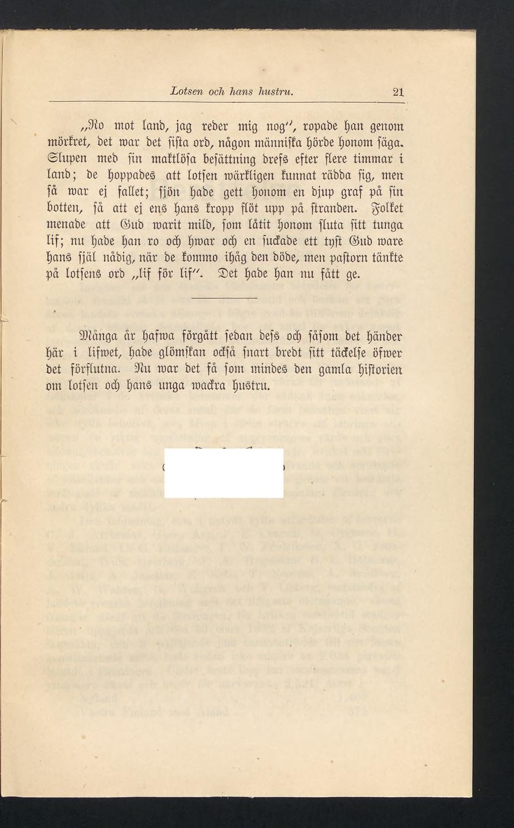 Lotsen och hans hustru. 21 9îo mot lanb, jag reber mig nog"1, ropabe tian genom mörtret, bet mar bet fifta orb, någon männijfa tjörbe Ijonom fäga.