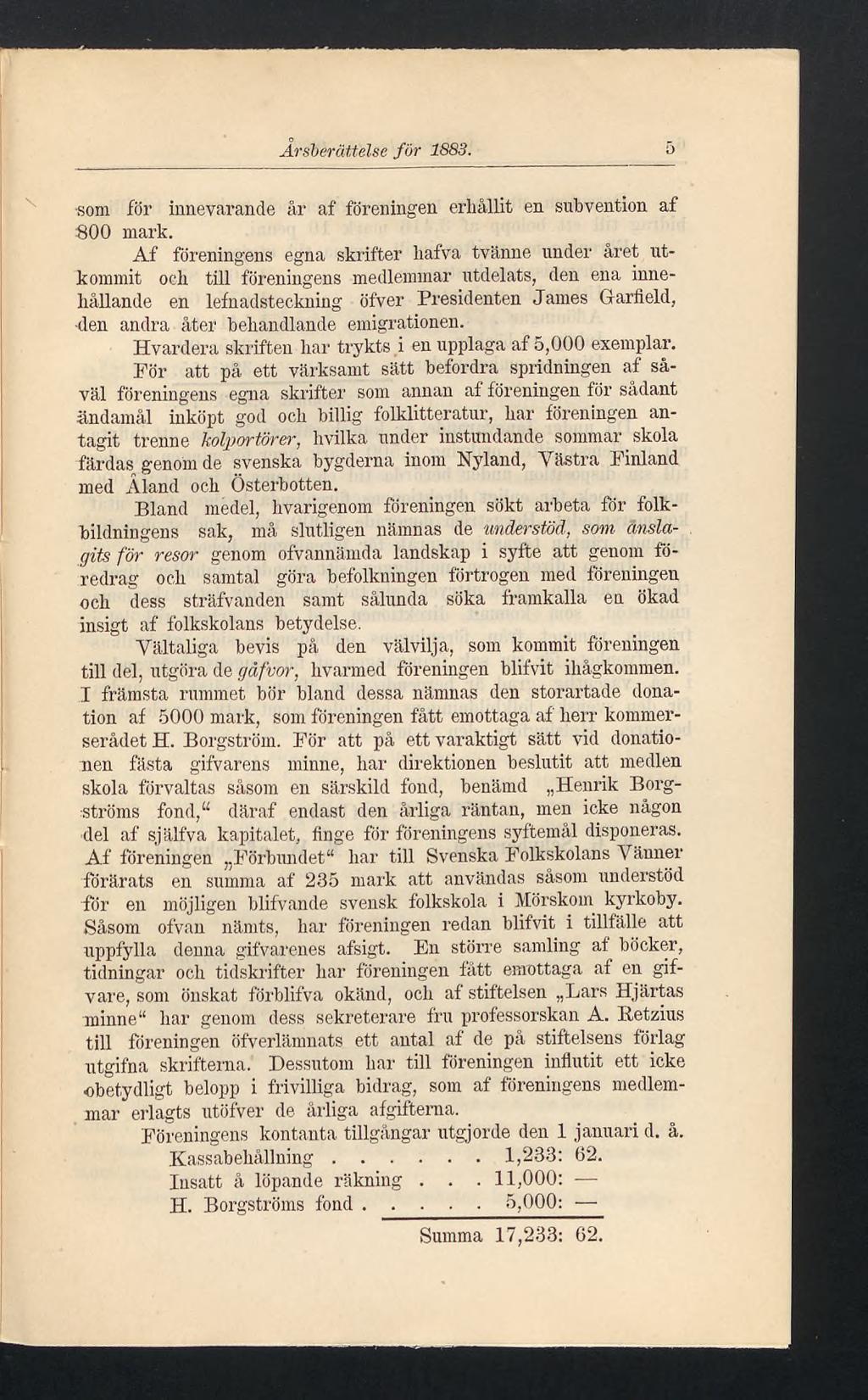 Årsberättelse for 1883. 5 som för innevarande år af föreningen erhållit en subvention af 800 mark.