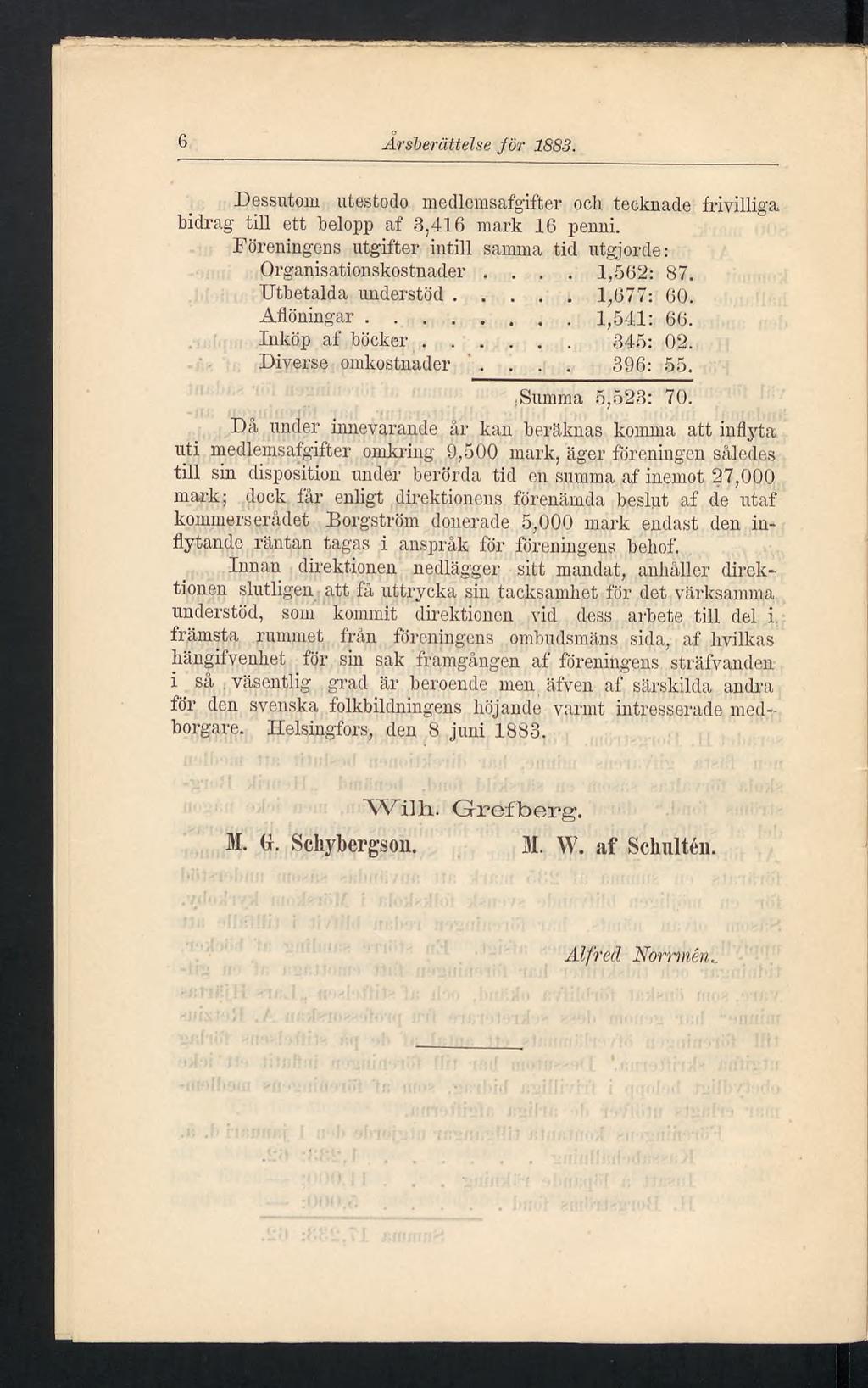 6 Årsberättelse för 1883. Dessutom utestodo medlemsafgifter och tecknade frivilliga bidrag till ett belopp af 3,416 mark 16 penni.