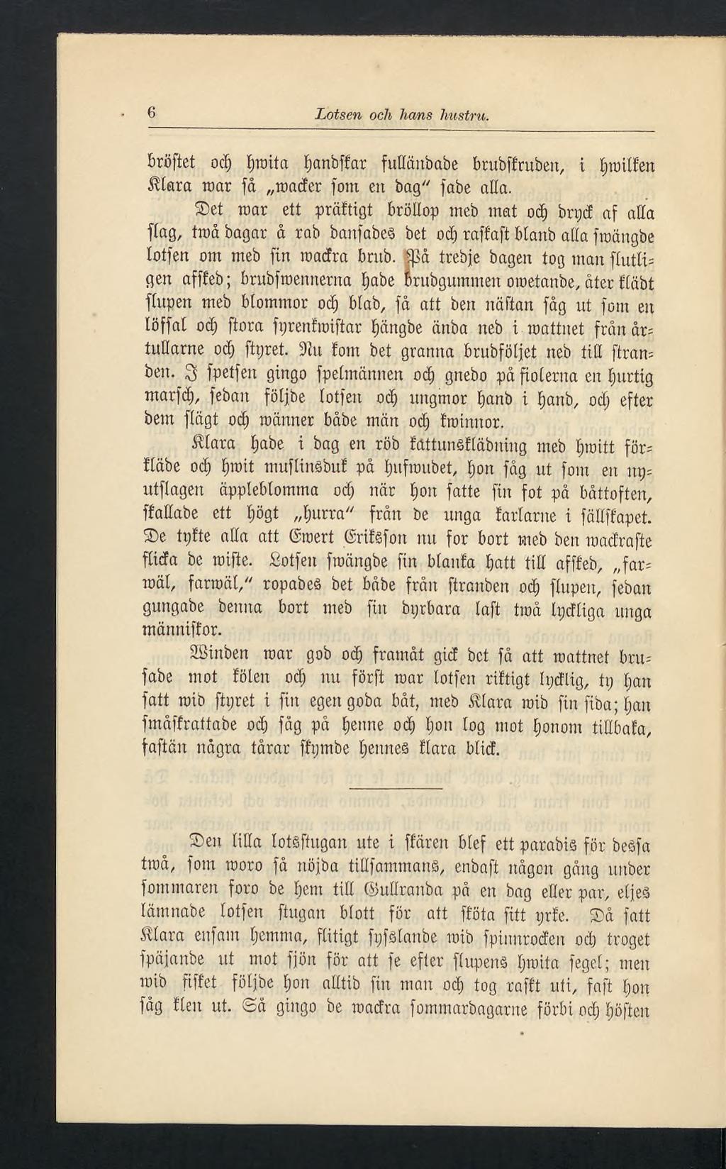 6 Lotsen och hans hustru. bröftet oce) fjroita I;anbffar fuhänbabe brubffruben, i E»roitïcn Mara roar få roader fom en bag" fabe alla.