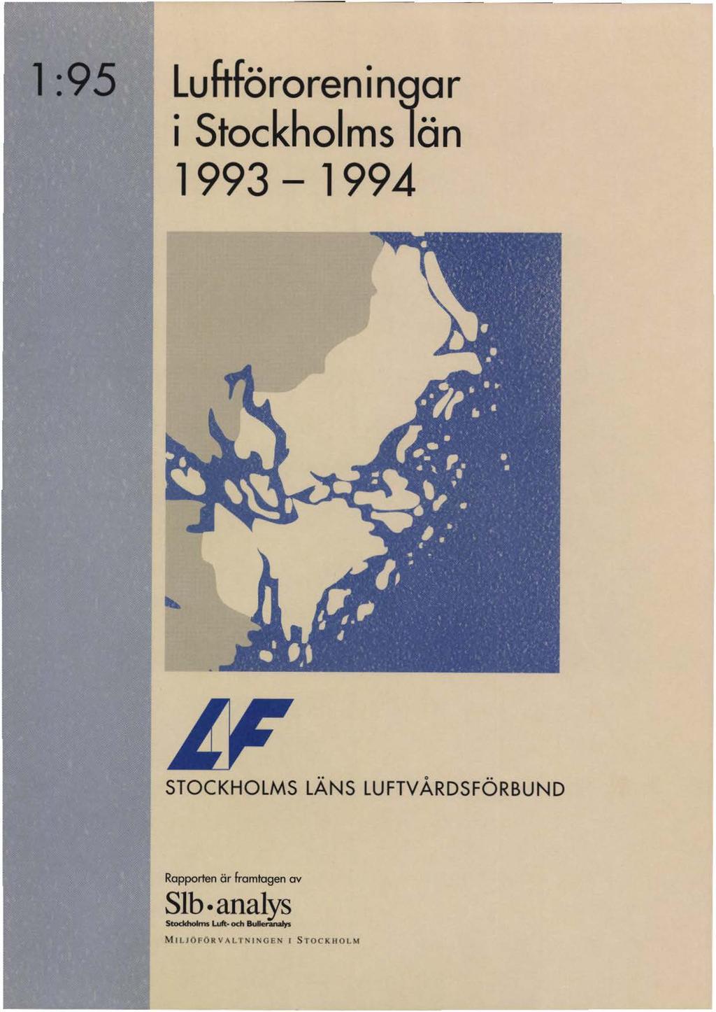 l :95 Luftföroreningar i Stockholms län 1993-1994 STOCKHOLMS LÄNS LUFTV ÅRDSFÖRBUND Rapporten