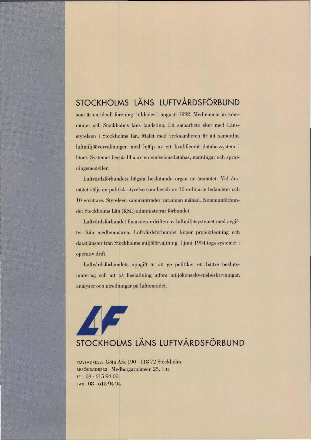 STOCKHOLMS LANS LUFTV ÅRDSFÖRBUND sorn är en ideell förening, bildades i augusti 1992. Medlemmar är kommuner och Stockholms läns lands t i ng. F:u!'lamarhete sker med Länsstyrelsen i Stockholms län.