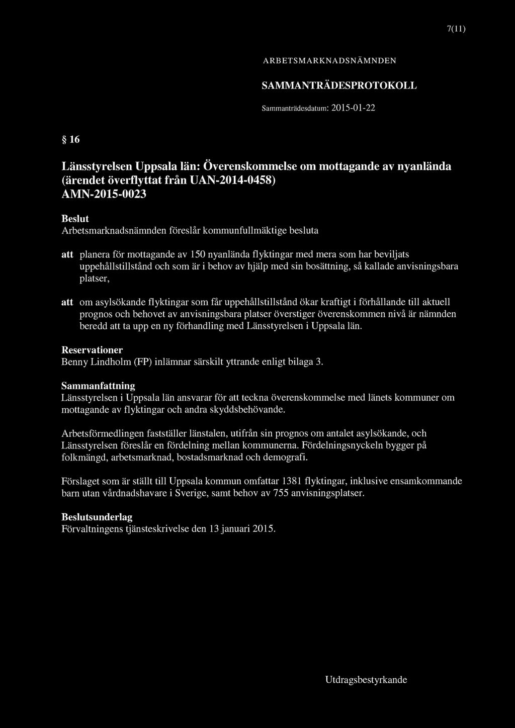 7(11) 16 Länsstyrelsen Uppsala län: Överenskommelse om mottagande av nyanlända (ärendet överflyttat från UAN-2014-0458) AMN-2015-0023 Arbetsmarknadsnämnden föreslår kommunfullmäktige besluta att
