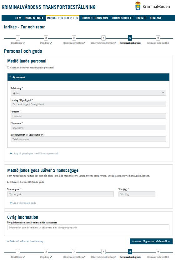 7 (9) 2.6 Personal och gods Ange uppgifter på person/personer som medföljer klienten under transport.