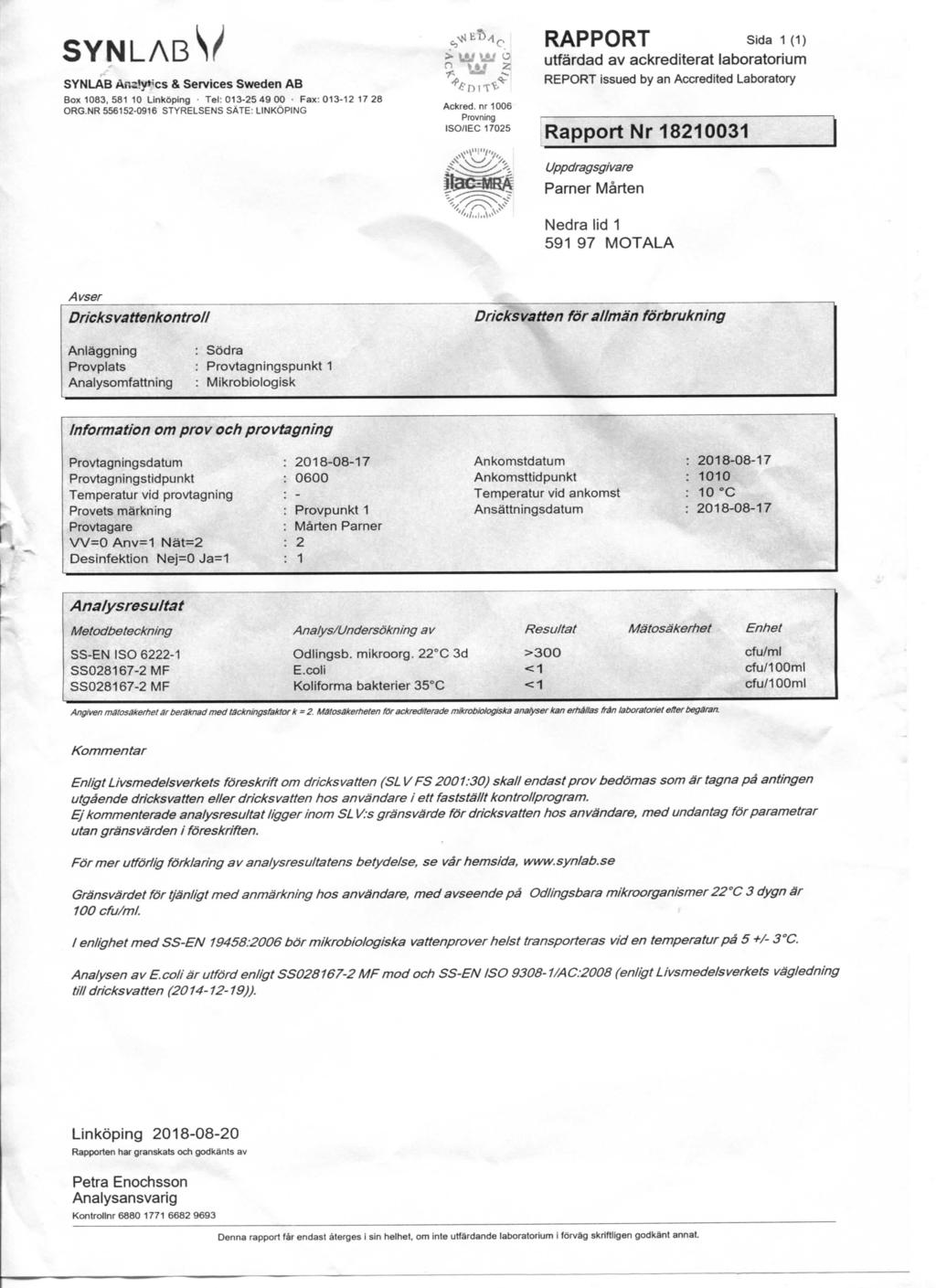 S / Box 1083, 581 10 LinkSping Tel: 013-25 49 00 Fax:013-12 17 28 RAPPORT sida 1 (1) Rapport Nr 18210031 DricksvattenkontrotI Dricksvatten forallman forbrukning : Sodra : Provtagningspunkt 1 :