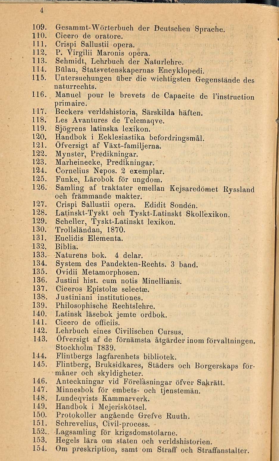 109. Gesammt-Wörterbuch der Deutschen Sprache. 110. Cicero de oratore. 111. Crispi Sallustii opera. 112. P. Virgilii Maronis opera. 113. Schmidt, Lehrbuch der Naturlehre. 114.