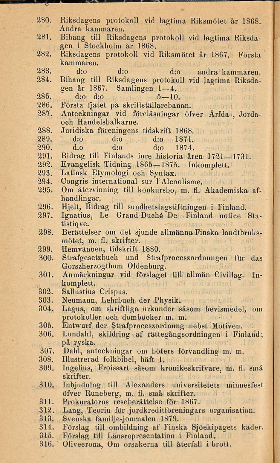 280. Riksdagens protokoll vid tagtima Riksmötet år 1868. Andra kammaren. 281. Bihang tili Riksdagens protokoll vid lagtima Riksdagen i Stockholm år 1868. 282.