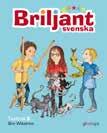 Briljant svenska del för del. Textböcker 1 3 Författare Bim Wikström I textböckerna får eleverna följa Ali, Emil och Mila i vardagsnära miljöer hemma, i skolan och i närområdet.