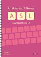 SVENSKA LÄS- OCH SKRIVTRÄNING Att skriva sig till läsning ASL. Att skriva sig till läsning (ASL) är en metod som används i den tidiga läs- och skrivundervisningen.