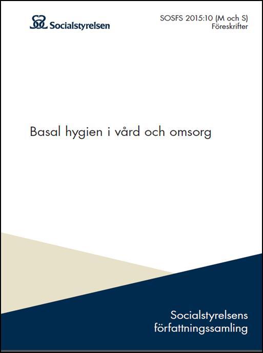 Basal hygien i vård och omsorg SOSFS 2015:10 Tillämpas av all hälso- och sjukvårdspersonal i vårdsituationer där känd eller okänd smitta ska