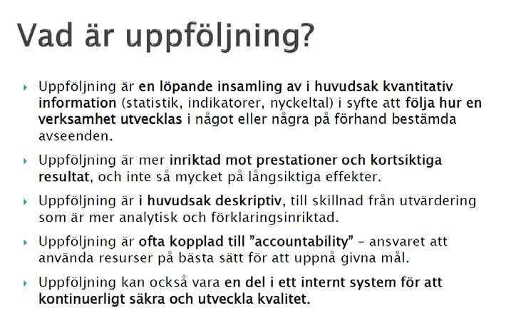 Bilaga 3: Frågeställningar workshop 5 oktober Vi har tidigare beslutat att under slutet av 2016 återkomma till frågan om utvärdering