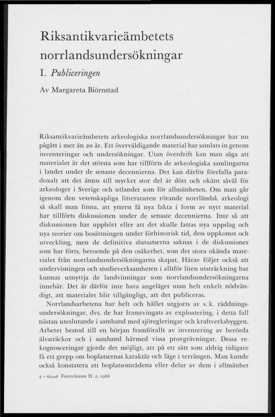 Riksantikvarieämbetets norrlandsundersökningar I. Publiceringen Av Margareta Biörnstad Riksantikvarieämbetets arkeologiska norrlandsundersökningar har nu pågått i mer än 20 år.