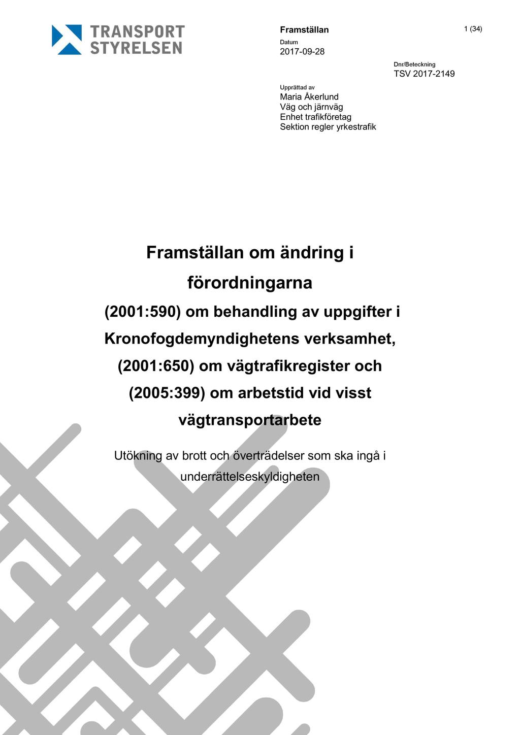 Framställan 1 ( 34 ) 2017-09 - 2 8 Upprättad av Maria Åkerlund Väg och järnväg Enhet trafikföretag Sektion regler yrkestrafik Dnr/Beteckning TSV 2017-2149 Framställan om ändring i förordning arna