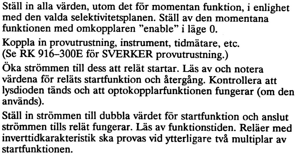 Det är också bra om relät förvaras i kartongen tills det ska monteras. Relät är inte känslig för fuktighet. Iakttag dock normal försiktighet och förvara det på en torr, lagom tempererad plats.