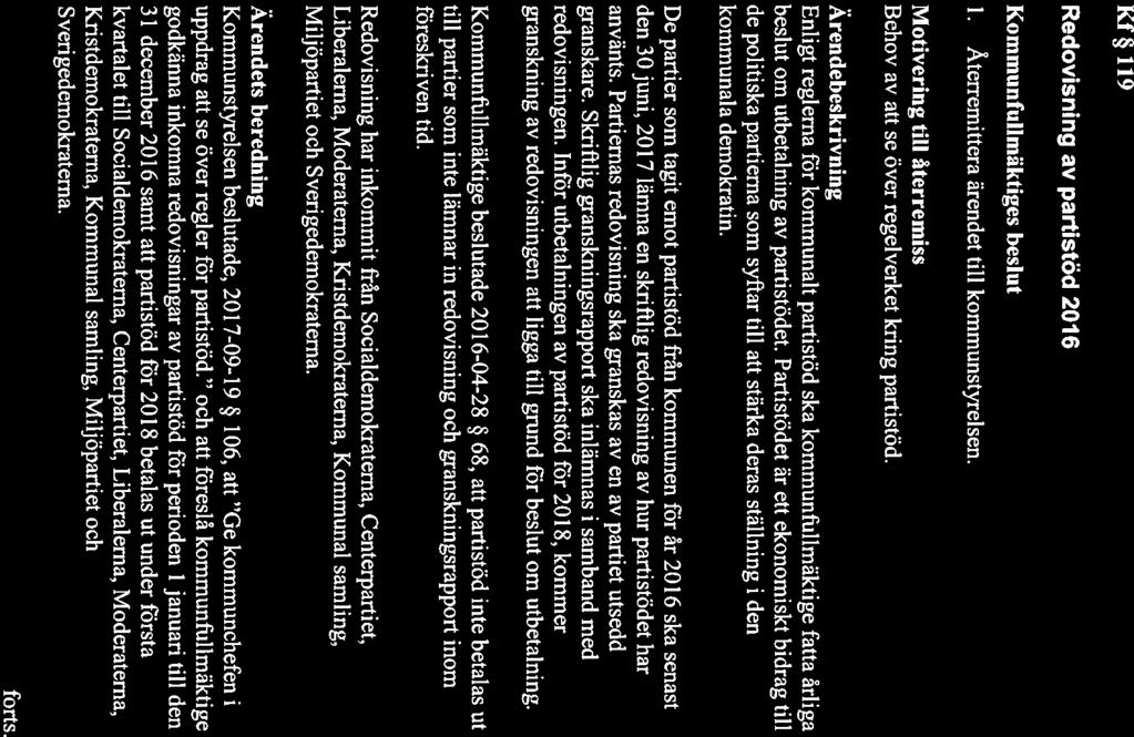 Gagnefs kommun Sammanträdesdatum Kommunfullmäktige 2017-10-05 17 Dnr KS/2017:41/l0 Kf 119 Redovisning av partistöd 2016 Kommunfullmäktiges beslut 1. Återremittera ärendet till kommunstyrelsen.