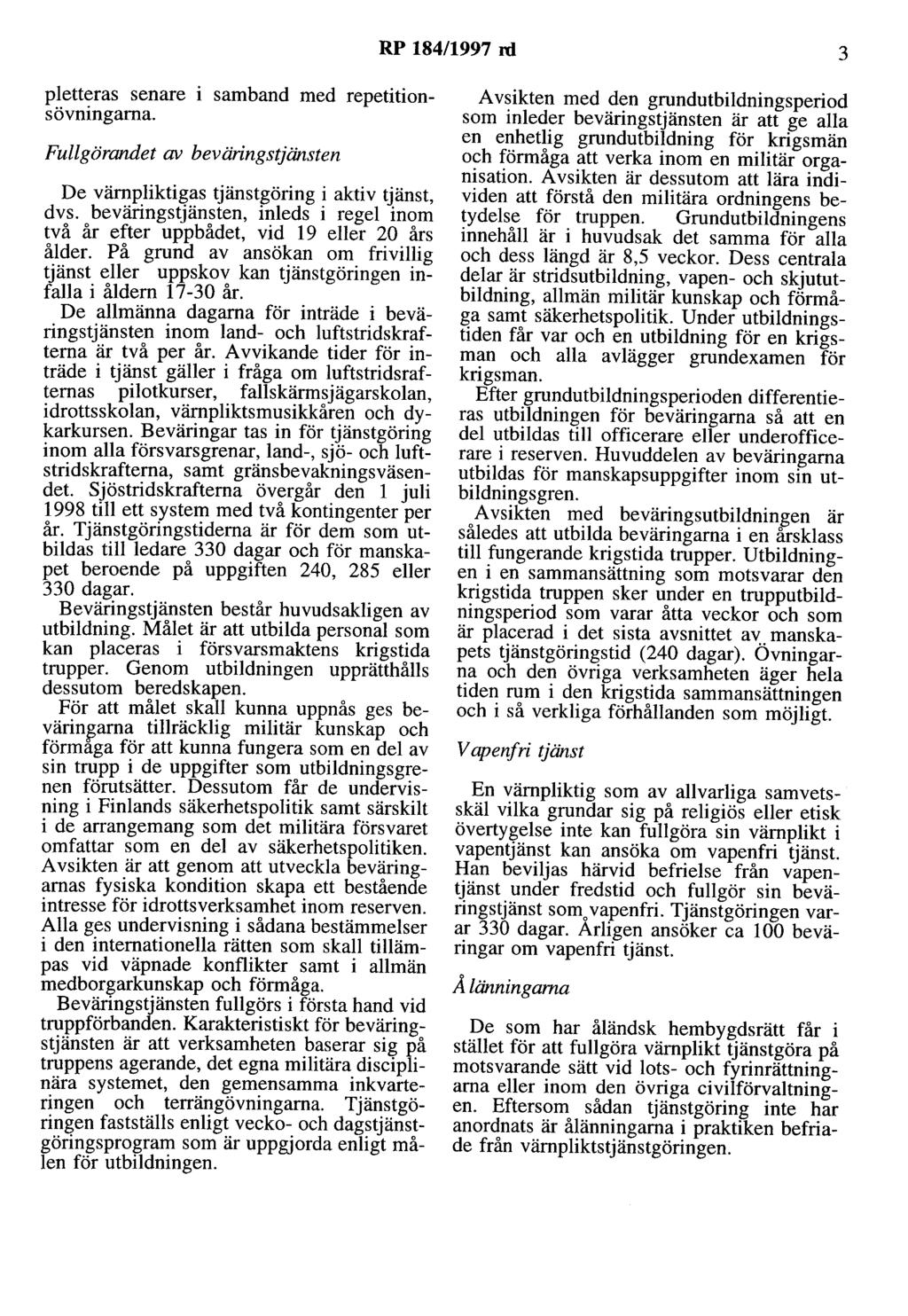 RP 184/1997 ni 3 pletteras senare i samband med repetitionsövningarna. Fullgörandet av beväringstjänsten De värnpliktigas tjänstgöring i aktiv tjänst, dvs.