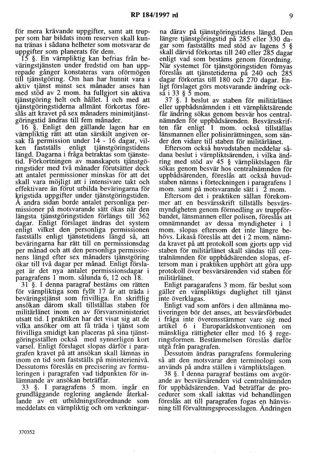 RP 184/1997 rd 9 för mera krävande uppgifter, samt att trupper som har bildats inom reserven skall kunna tränas i sådana helheter som motsvarar de uppgifter som planerats för dem. 15.