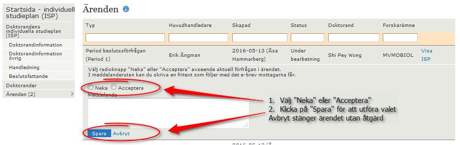 Du får fram denna vy. Klickar du på Avbryt stänger du ärendet utan åtgärd. Välj med radioknapparna om du vill Neka eller Acceptera innehållet i perioden på den aktuella ISP:n.