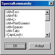 Följande dialogruta öppnas: Här kan man välja bland följande specialkommandon: <Alt+Esc> <Alt+F4> <Alt+Space> <Alt+Tab> <Alt+L> <Alt+PrintScreen> <CapsLock> <Ctrl+Alt+Delete> <Ctrl+Esc> <NumLock>