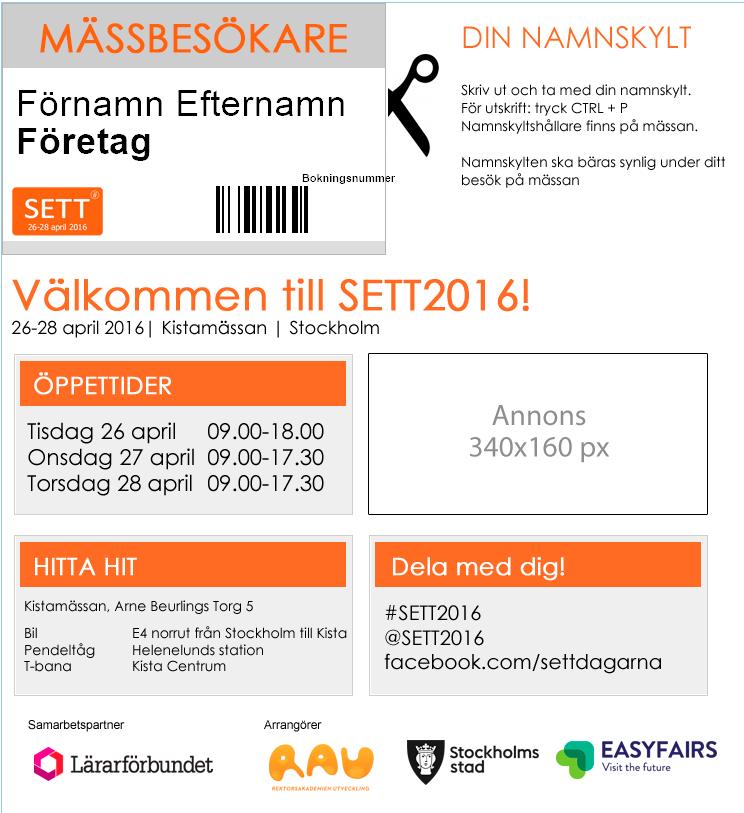 Pris: 8 000 kr Annonsplats på digital entrébiljett När besökarna till mässan bokar sina biljetter via Internet får de en biljett med övrig information om öppettider m m.