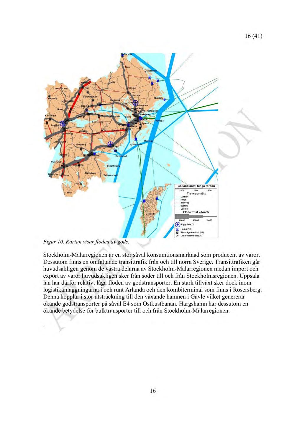 16 (41) Figur 1. Kartan visar flödenav gods. Stockholm-Mälarregionenär en stor såvälkonsumtionsmarknad som producentav varor. Dessutomfinns en omfattandetransittrafikfrån och till norrasverige.