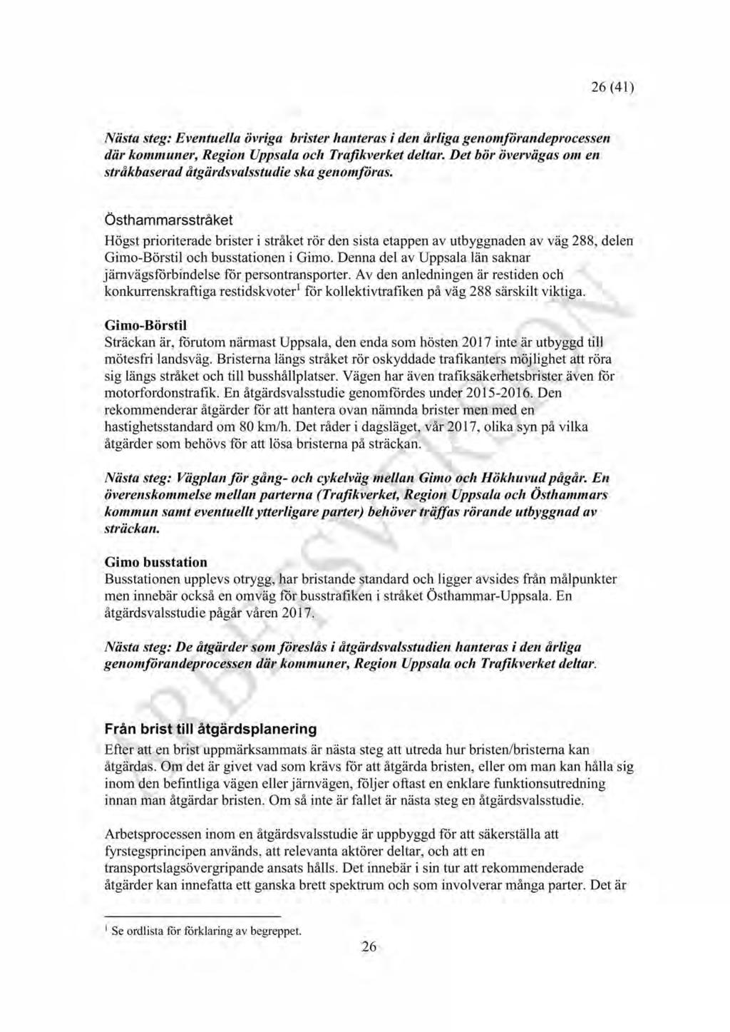 6 (41) Nästasteg:Eventuella övriga brister hanterasi den årliga genomförandeprocessen där kommuner,regionuppsalaoch Trafikverket deltar.