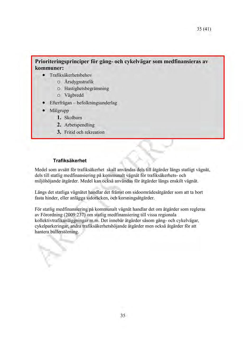 35 (41) Prioriteringsprinciper för gång- och cykelvägar som medfinansierasav kommuner: Trafiksäkerhetsbehov o Årsdygnstrafik o Hastighetsbegränsning o Vägbredd Efterfrågan befolkningsunderlag