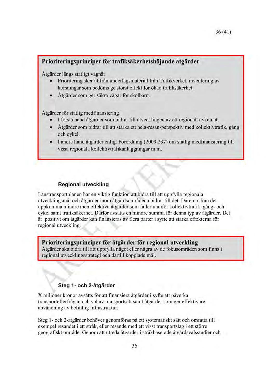 36 (41) Prioriteringsprinciper för trafiksäkerhetshöjande åtgärder Åtgärderlängsstatligt vägnät Prioriteringsker utifrån underlagsmaterial från Trafikverket,inventeringav korsningarsom bedömsge