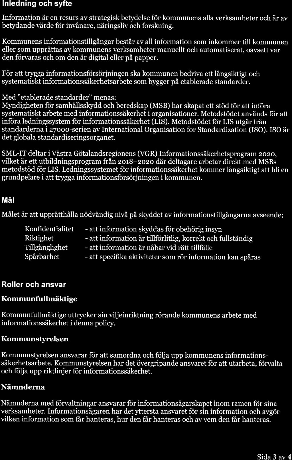 lnledning och syfte Information är en resurs av strategiskbetydelse för kommunens alla verksamheter och är av betydande värde för invånare, näringsliv och forskning.