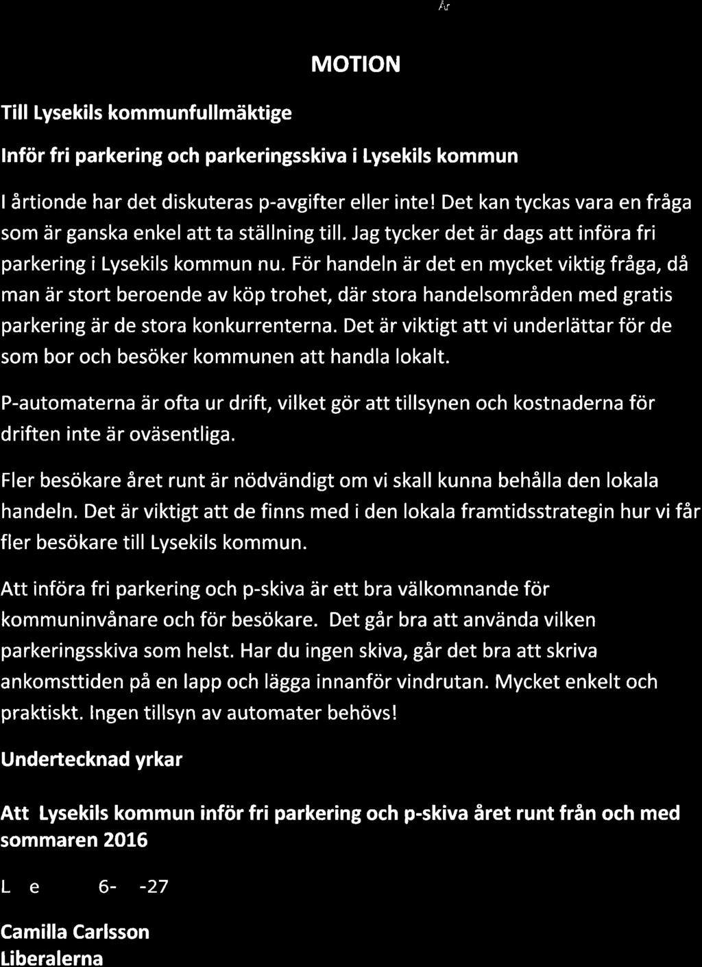 Det kan tyckas vara en fråga som är ganska enkel att ta ställning till. Jag tycker det är dags att införa fri parkering i Lysekils kommun nu.