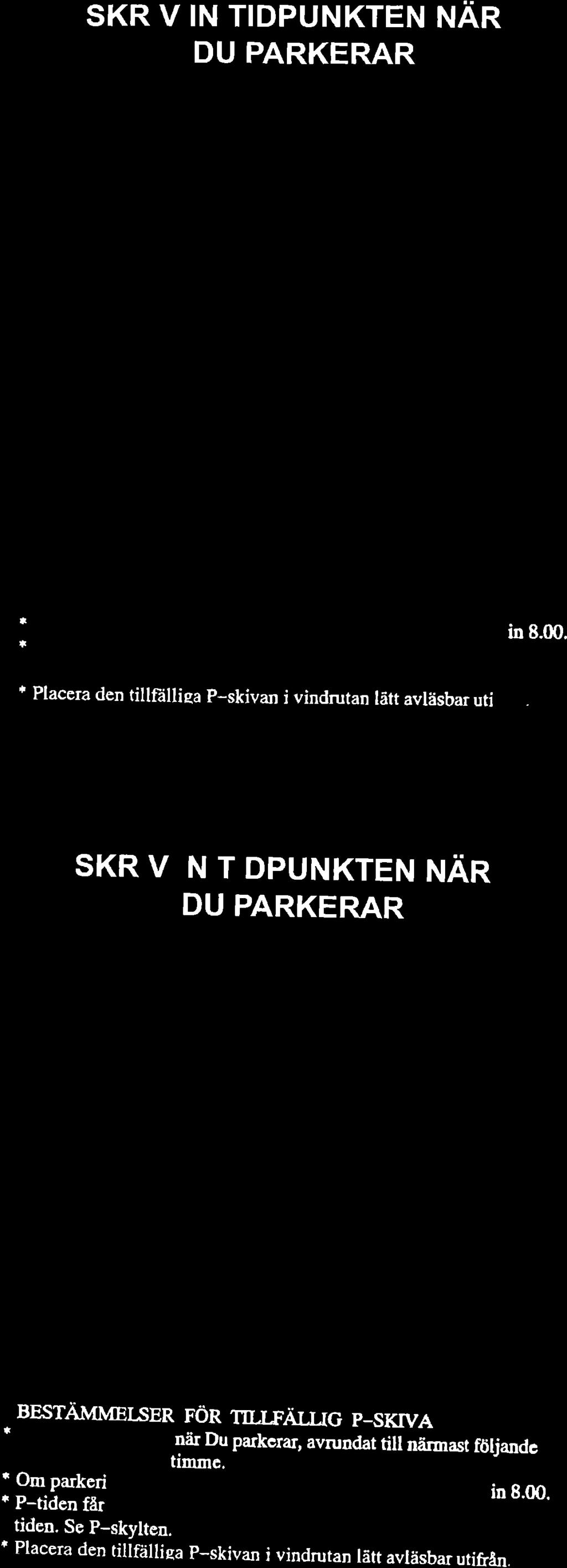 SKRIV IN TIDPUNKTEN NÄR DU PARKERAR + kt Vänersborgs k*mrnur BEsTliMMErs R rön ru til c p-skrva - l$u in tidpunlten när Du parkcrar, avn ndat till nä rrast följandc hcl rcspcktivc halv timmc.
