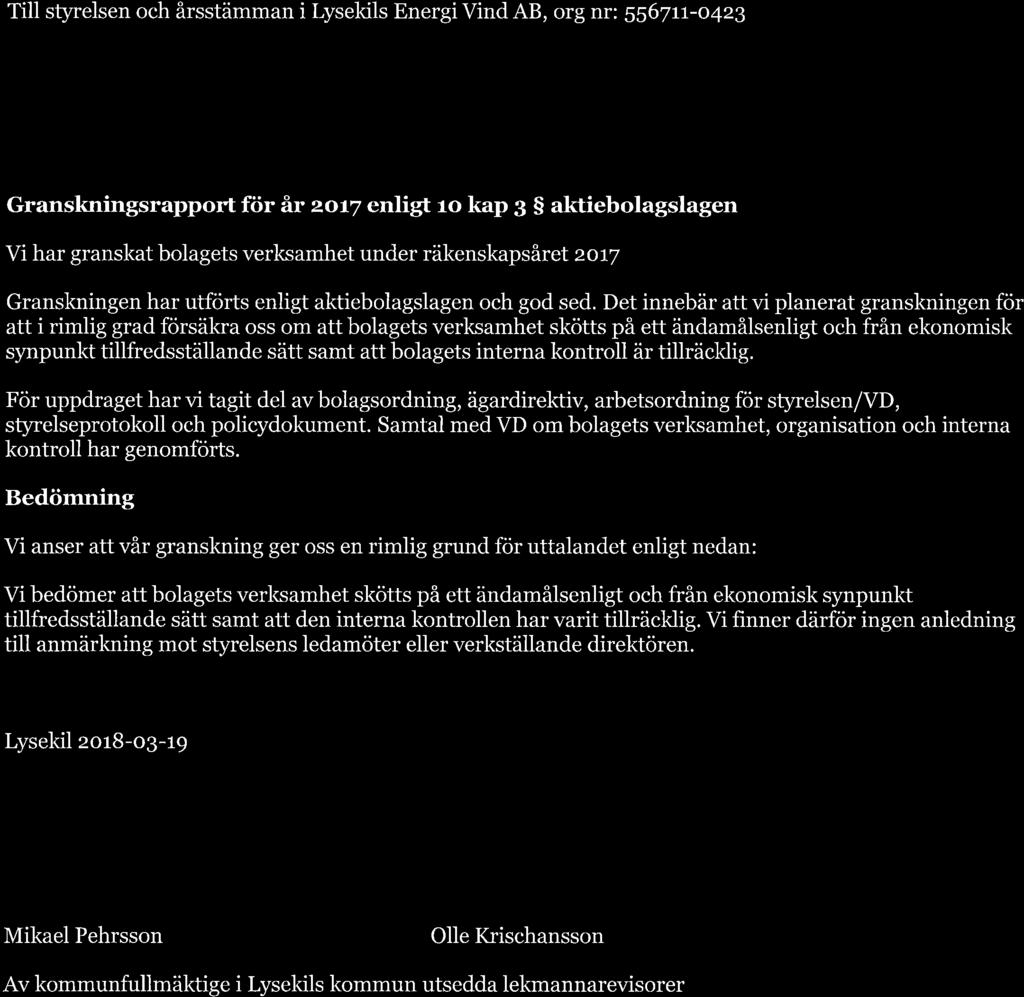 Till styrelsen och årsstämman i Lysekils Energi Vind AB, org nr: 5567tt-o4zg Granskningsrapport för ãr zort enligt ro kap B S aktiebolagslagen Vi har granskat bolagets verksamhet under räkenskapsäret