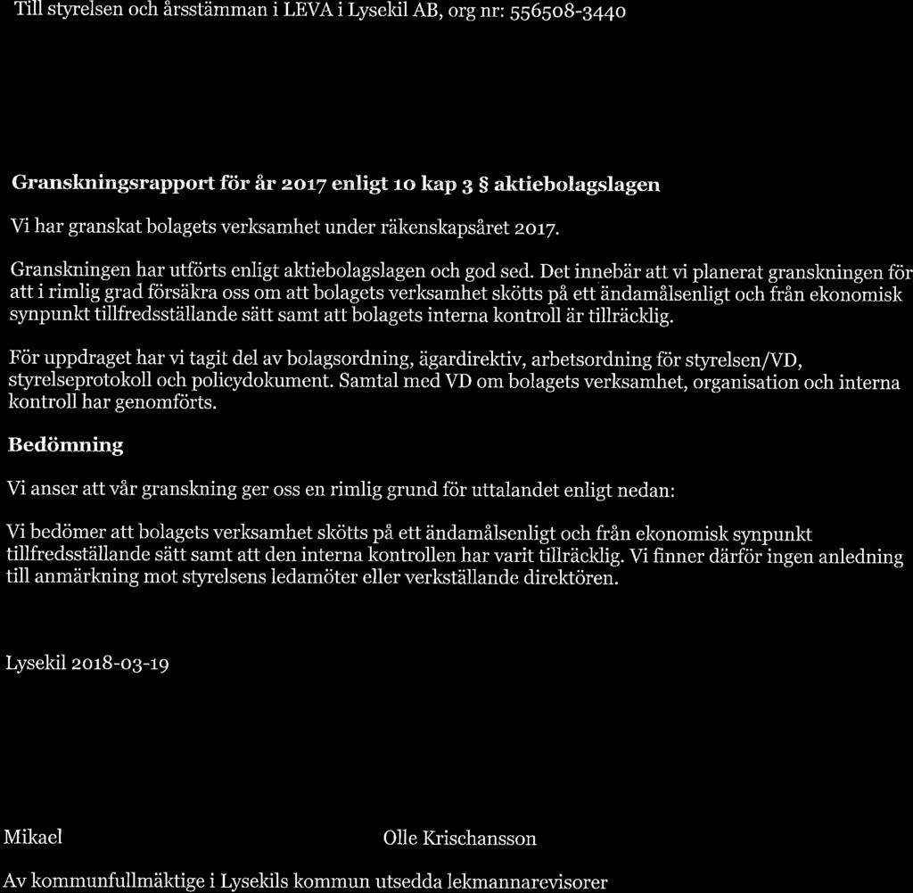 Till styrelsen och årsstämman i LEVA i Lysekil AB, org nr: 5565o8 -g44o Granskningsrapport för år zat7 enligt ro kap g S aktíebolagslagen Vi har granskat bolagets verlsamhet under räkenskapsäret zot7.