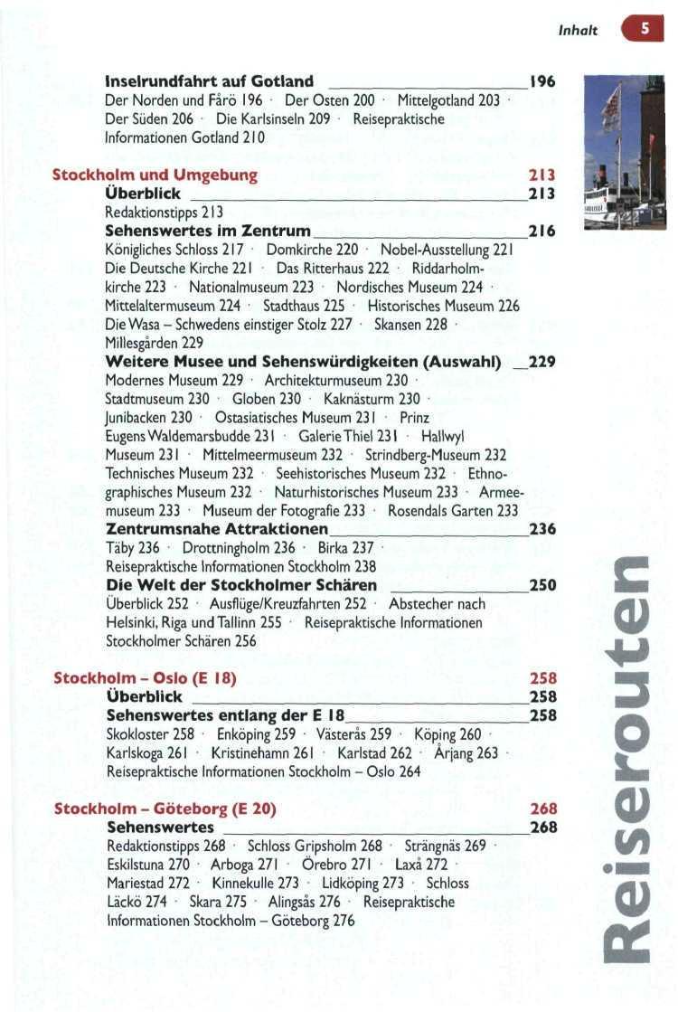 Inselrundfahrt auf Gotland 196 Der Norden und Farö 196 Der Osten 2 Mittelgotland 23 Der Süden 26 Die Karlsinseln 29 Reisepraktische Informationen Gotland 21 Stockholm und Umgebung 213 Überblick 213