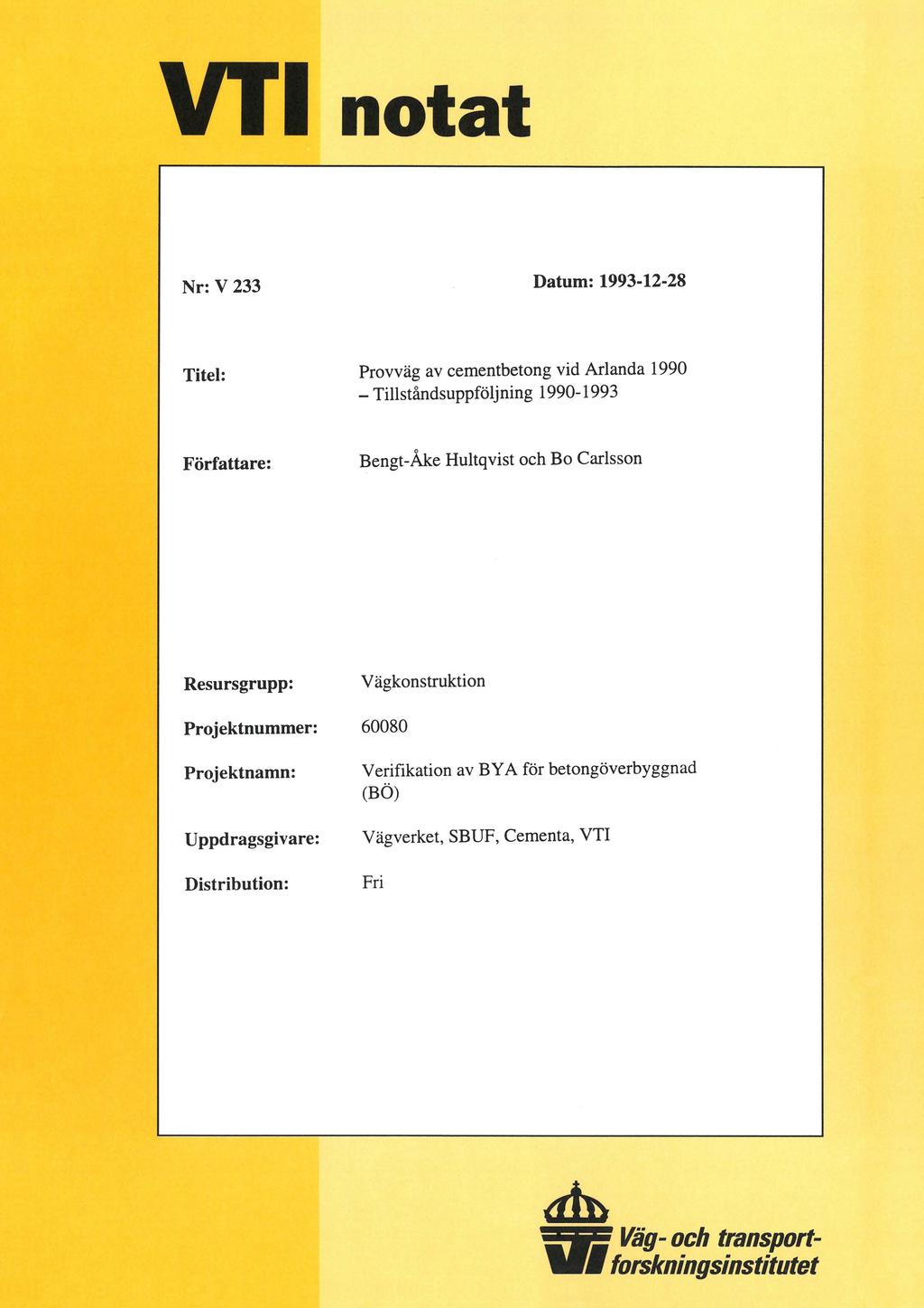 VTI notat Nr: V 233 Datum: 1993-12-28 Xite]: Provväg av cementbetong vid Arlanda 1990 - Tillståndsuppföljning 1990-1993 Författare: Bengt-Åke Hultqvist och Bo Carlsson