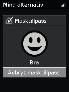 Masktillpassning Masktillpassning har designats för att hjälpa dig att bedöma och identifiera eventuella luftläckage runt masken. Kontrollera masktillpassning: 1.