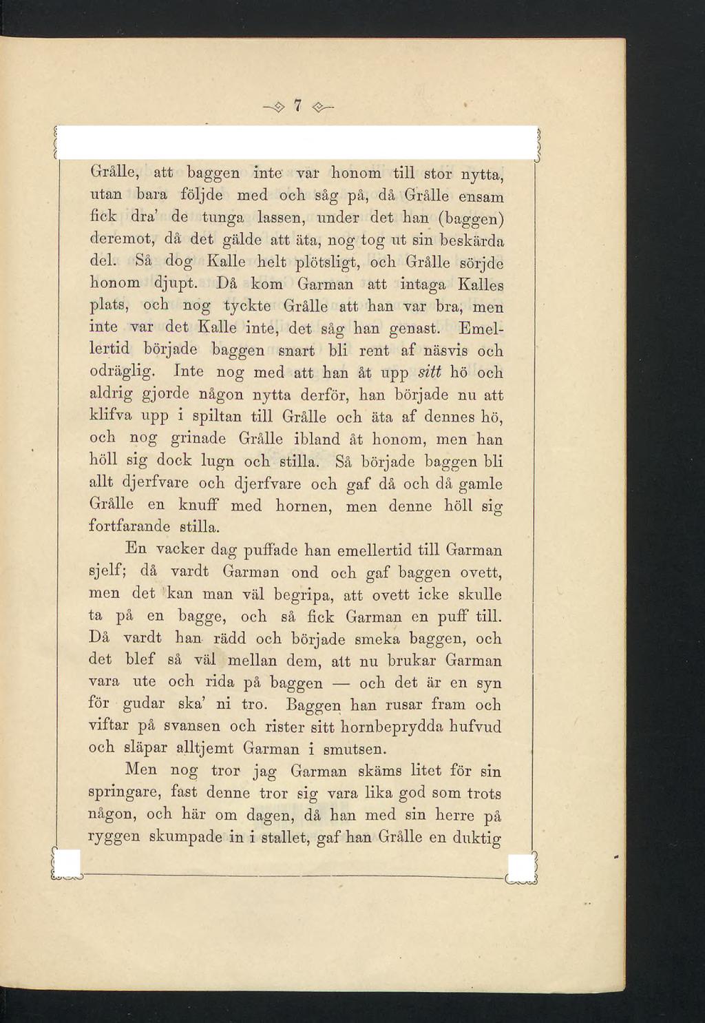 7 Q Grâlle, att baggen inte var honom till stor nytta, utan bara följde med och såg på, då Grâlle ensam fick dra de tunga lassen, under det han (baggen) deremot, då det gälde att äta, nog tog ut sin