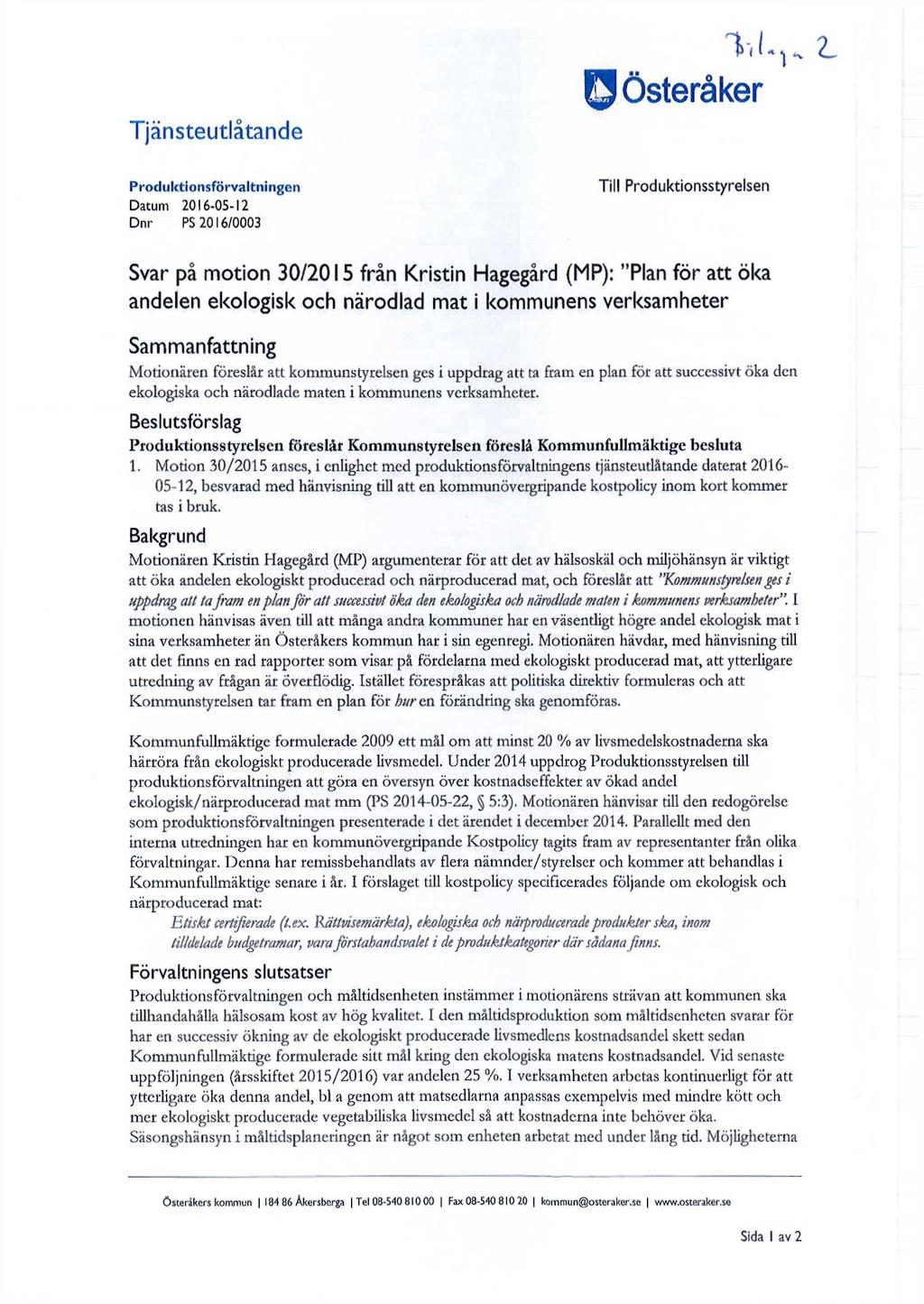 Österåker Tjänsteutlåtande Produktionsförvaltningen Datum 2016-05-12 Dnr PS 2016/0003 Till Produktionsstyrelsen Svar på motion 30/2015 från Kristin Hagegård (MP): "Plan för att öka andelen ekologisk