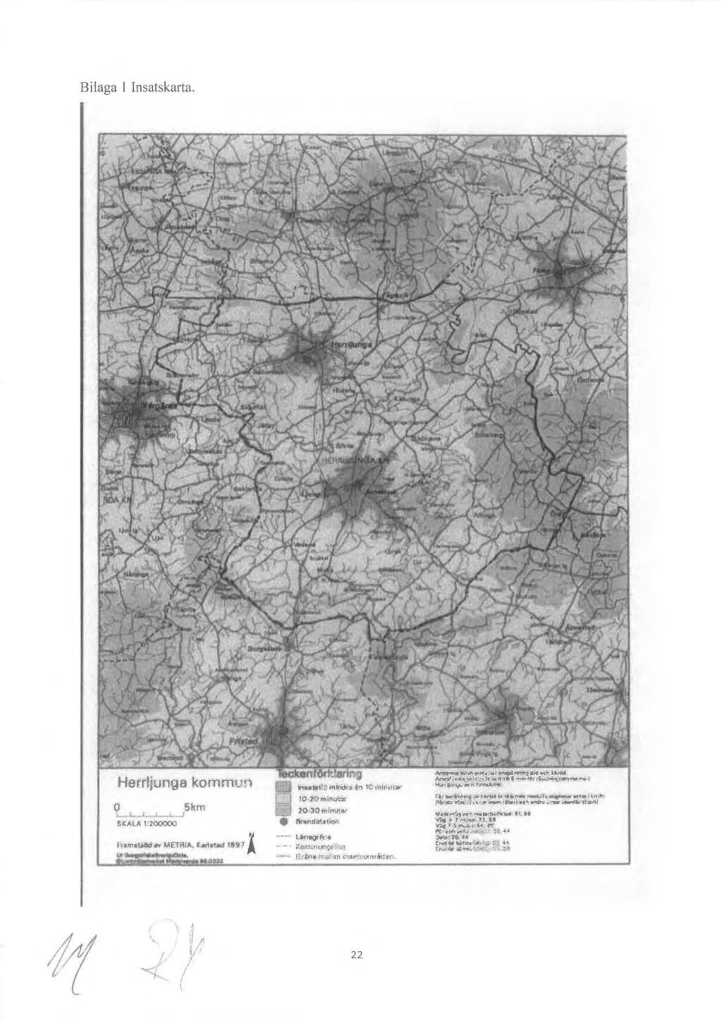 Ärende 8 Bilaga l lnsatskarta. O. ~t. -..J SICALA 1:200000 5km ortmat.i&:t,. METRIA, [M1111a<f 11197 Ä 10-20Minul.:x 10. :JO"' lnutltl llnmdal.oli'on ~"' ;(o.t.;l.o,..vf'lt;r.: :-.._., t '-'!