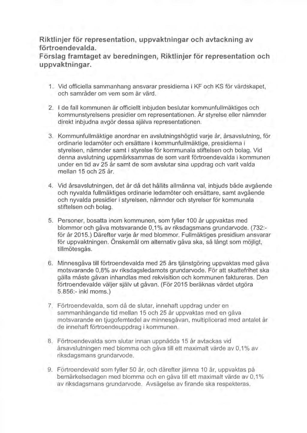 Ärende 10 Riktlinjer för representation, uppvaktningar och avtackning av förtroendevalda. Förslag framtaget av beredningen, Riktlinjer för representation och uppvaktningar. 1. Vid officiella sammanhang ansvarar presidierna i KF och KS för värdskapet, och samråder om vem som är värd.