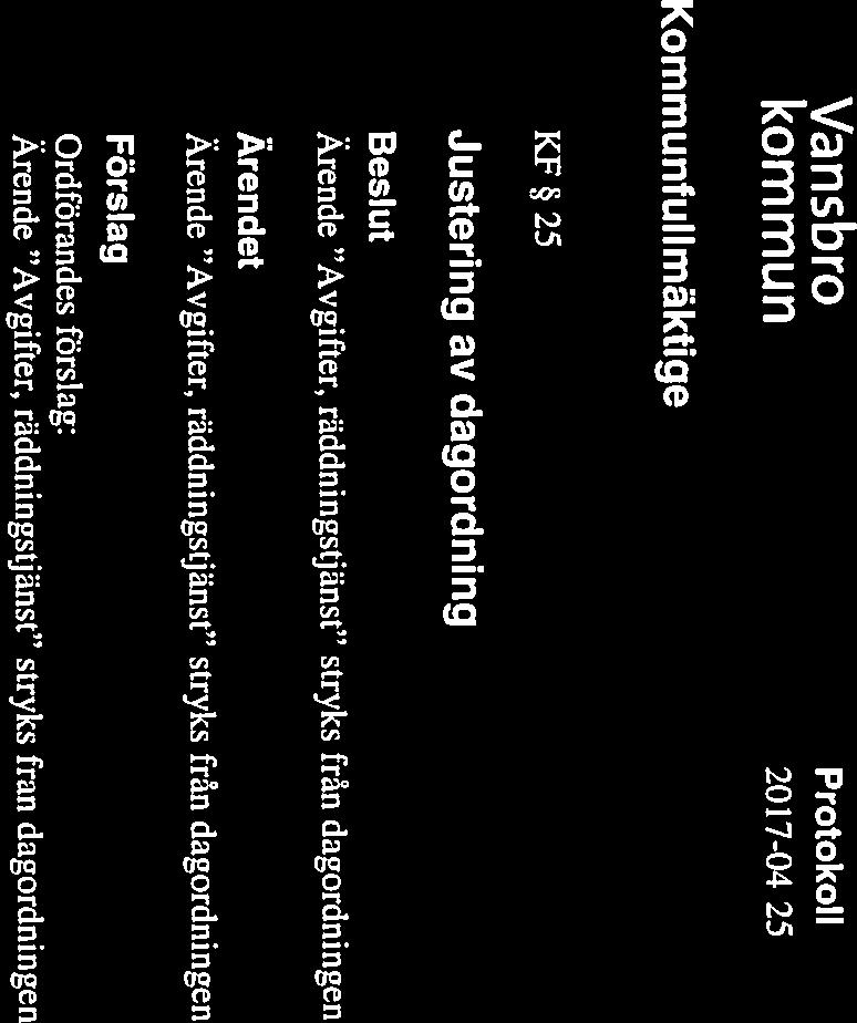 JusLerande Utdragsbestyrkande Ordförandes förslag: KF 25 Ärende Avgifter, räddningstjänst stryks från dagordningen Ärende Avgifter, räddningstjänst stryks