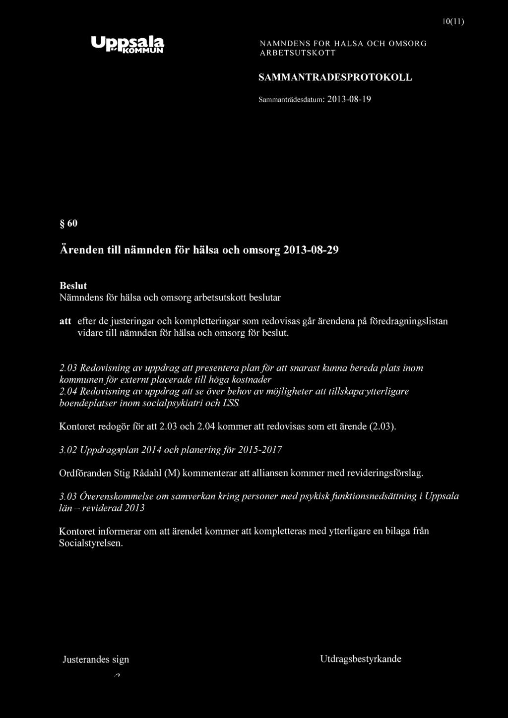 KOMMUN NÄMNDENS FOR HALSA OCH OMSORG 10(11) SAMMANTRADESPROTOKOLL 60 Ärenden till nämnden för hälsa och omsorg 2013-08-29 att efter de justeringar och kompletteringar som redovisas går ärendena på