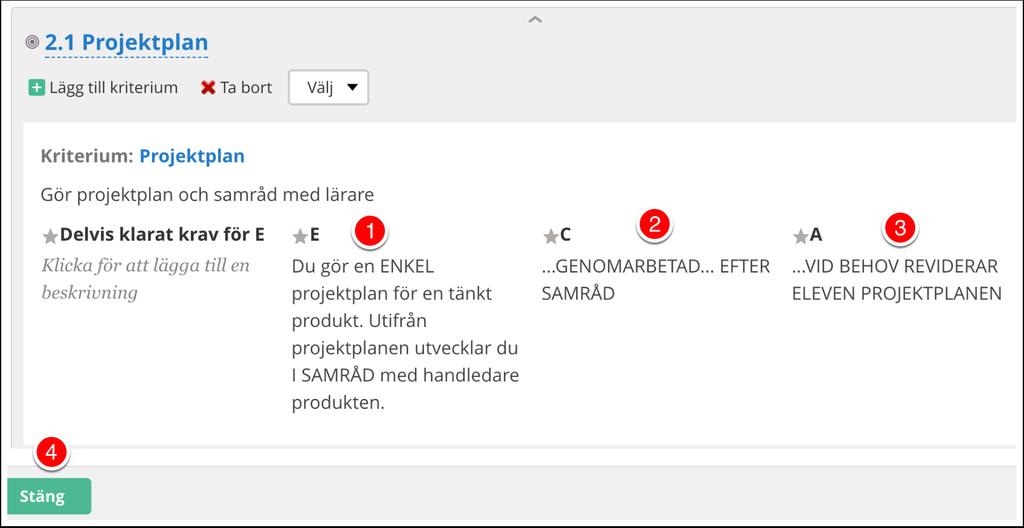 3.3 Hämta kriterier från externt dokument I detta steg har du (excel)dokumentet med de nedbrutna kriterierna öppet. Från det kopierar vi in de olika kriterierna under respektive betygssteg. 1.