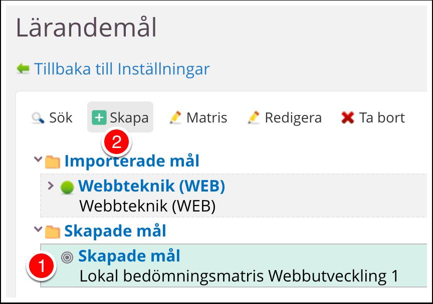 2.6 Skapa 2.1 1. Ställ dig på "Skapade mål" 2. Klicka på "Skapa" 2.7 Namnge 2.1 OBS! Det är viktigt att numrera lärandemålen i Skolverkets ordning, det underlättar senare. 1. Här skapar vi mål 2.1. Därför inleder vi med att skriva "2.