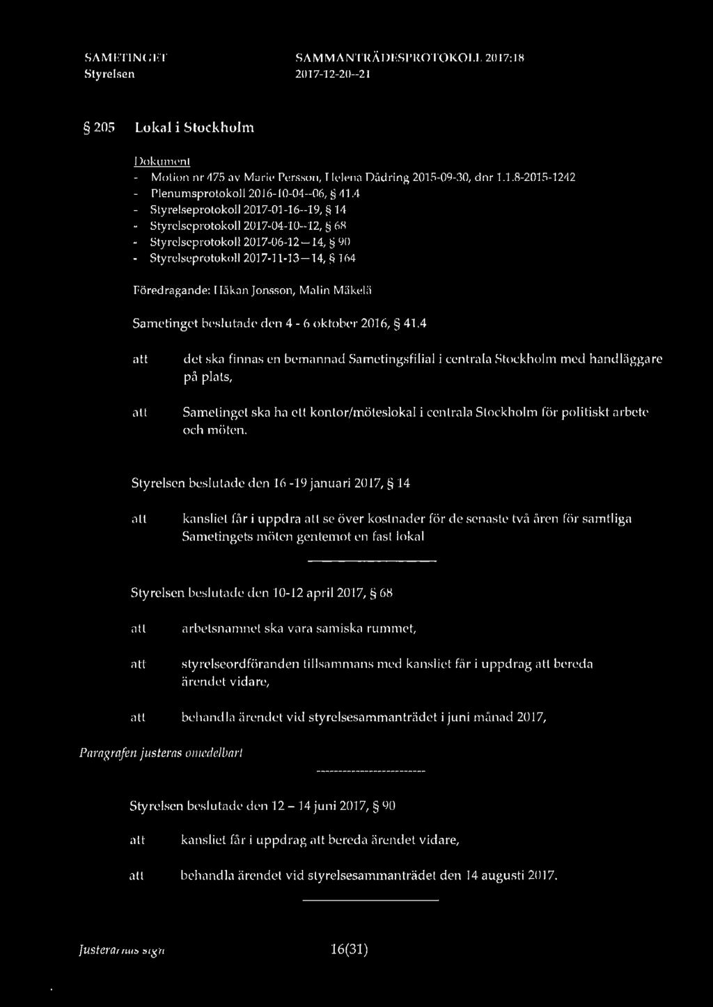 Styrelsen SAMMANTRÄDESPROTOI<OLL 2017:18 205 Lokal i Stockholm Dokumen t - Motion nr 475 av Marie Persson, Helena Dådring 2015-09-30, dnr 1.1.8-2015-1242 - Plenumsprotokoll 2016-10-04--06, 41.