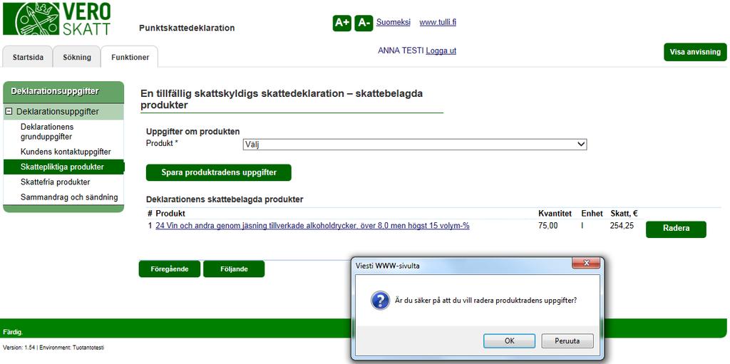 Skatteförvaltningen Användarguide, VETUMA-identifierad skattskyldig Punktskattedeklaration 11/36 EN TILLFÄLLIG SKATTSKYLDIGS SKATTEDEKLARATION SKATTEBELAGDA PRODUKTER, ändring / radering av uppgifter