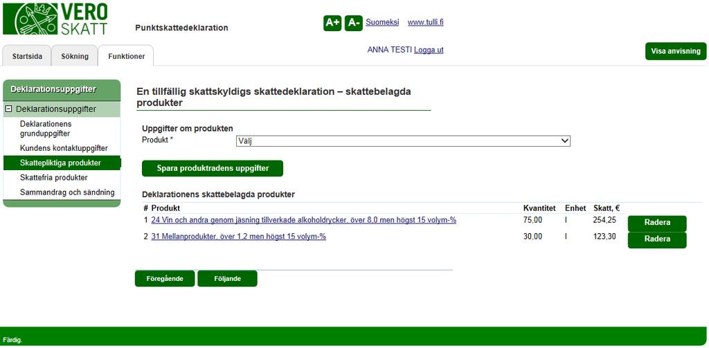 Skatteförvaltningen Användarguide, VETUMA-identifierad skattskyldig Punktskattedeklaration 12/36 EN TILLFÄLLIG SKATTSKYLDIGS SKATTEDEKLARATION SKATTEBELAGDA PRODUKTER Inmatning av nästa produkt: Om