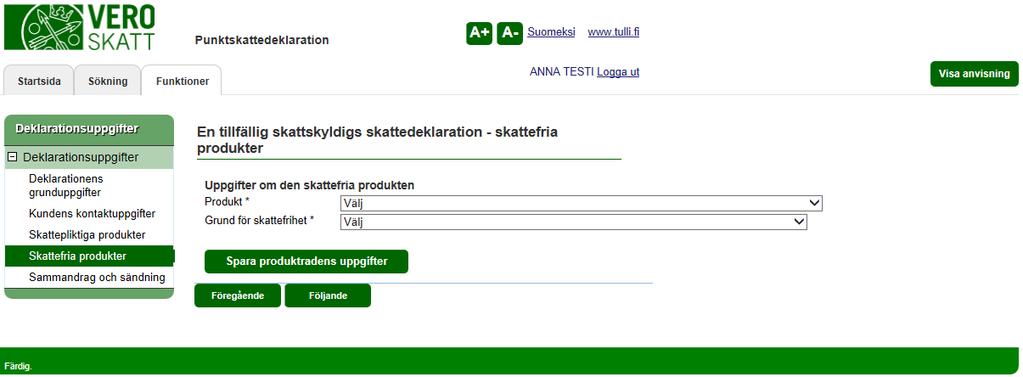 Skatteförvaltningen Användarguide, VETUMA-identifierad skattskyldig Punktskattedeklaration 13/36 EN TILLFÄLLIG SKATTSKYLDIGS SKATTEDEKLARATION SKATTEFRIA PRODUKTER Privatpersons skattedeklaration: